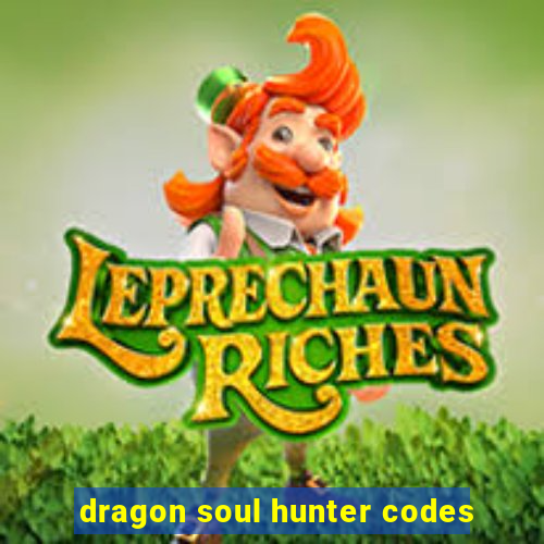 dragon soul hunter codes